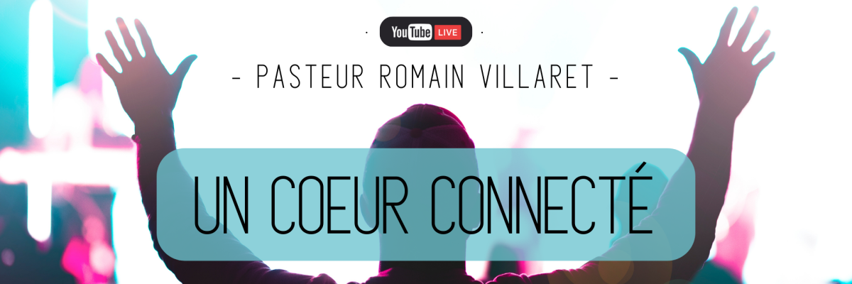 Message - Pasteur Romain Villaret - Un coeur connecté