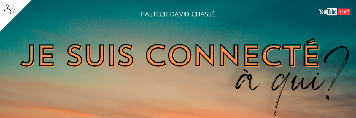 2024-02-18 | Je suis connecté à qui? | Past. David Chassé